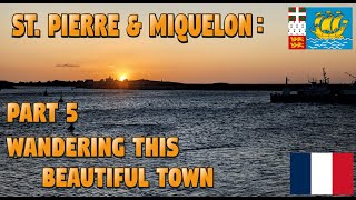 St. Pierre and Miquelon  Part 5  Wandering this amazing French town