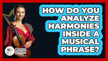 How Do You Analyze Harmonies Inside a Musical Phrase?
