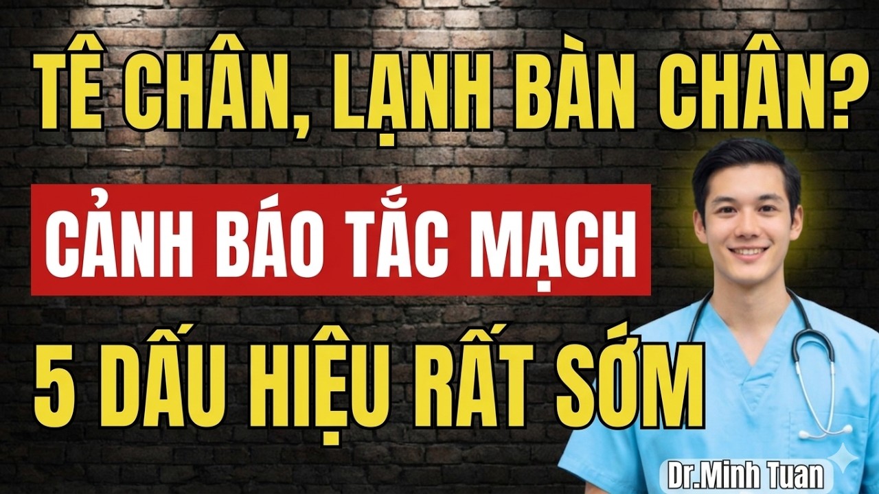 Tê Chân, Lạnh Bàn Chân? 5 Dấu Hiệu Tắc Mạch Máu Sớm – Phát Hiện Sớm Cứu Cả Đời