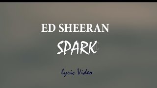 Ed Sheeran - Spark [Lyric Video]