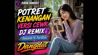 POTRET KENANGAN VERSI CEWEK DJ REMIX - IMAM S. ARIFIN | COVER DANGDUT REMIX | ZURAN DANGDUT OFFICIAL