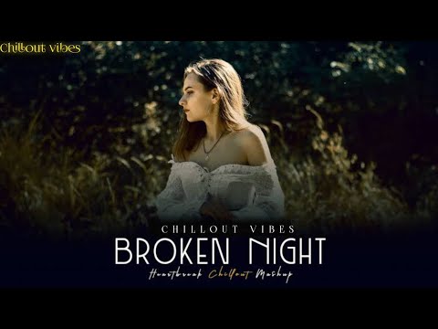 Broken Night Mashup 2025 - Main Dhoondne Ko _ Shreya Ghoshal _ Heartbreak Chillout Mashup 2025
