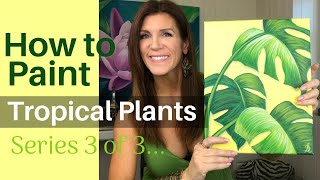 HOW TO PAINT TROPICAL PLANTS | Acrylics for Beginners | 3 of 3