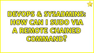 DevOps & SysAdmins: How can I sudo via a remote chained command?