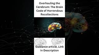 Overhauling The Cerebrum The Brain Code Of Horrendous Recollections