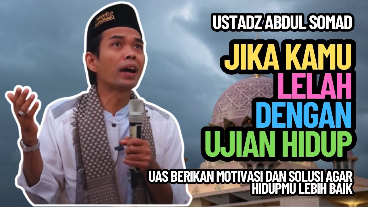 Jika Kamu Lelah Dengan Ujian Hidup - Ustadz Abdul Somad