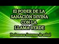 EL PODER DE LA SANACIÓN DIVINA con la LLAMA VERDE 🔥Poderosos Decretos de SALUD🌈Meditación METAFÍSICA