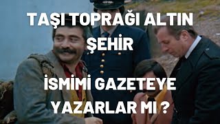 İsmimi Gazeteye Yazarlar mı? | Taşı Toprağı Altın Şehir