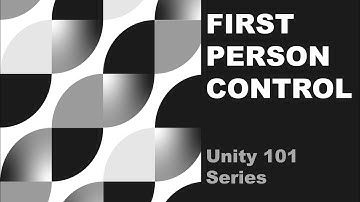 First Person Control | Unity 101 Series