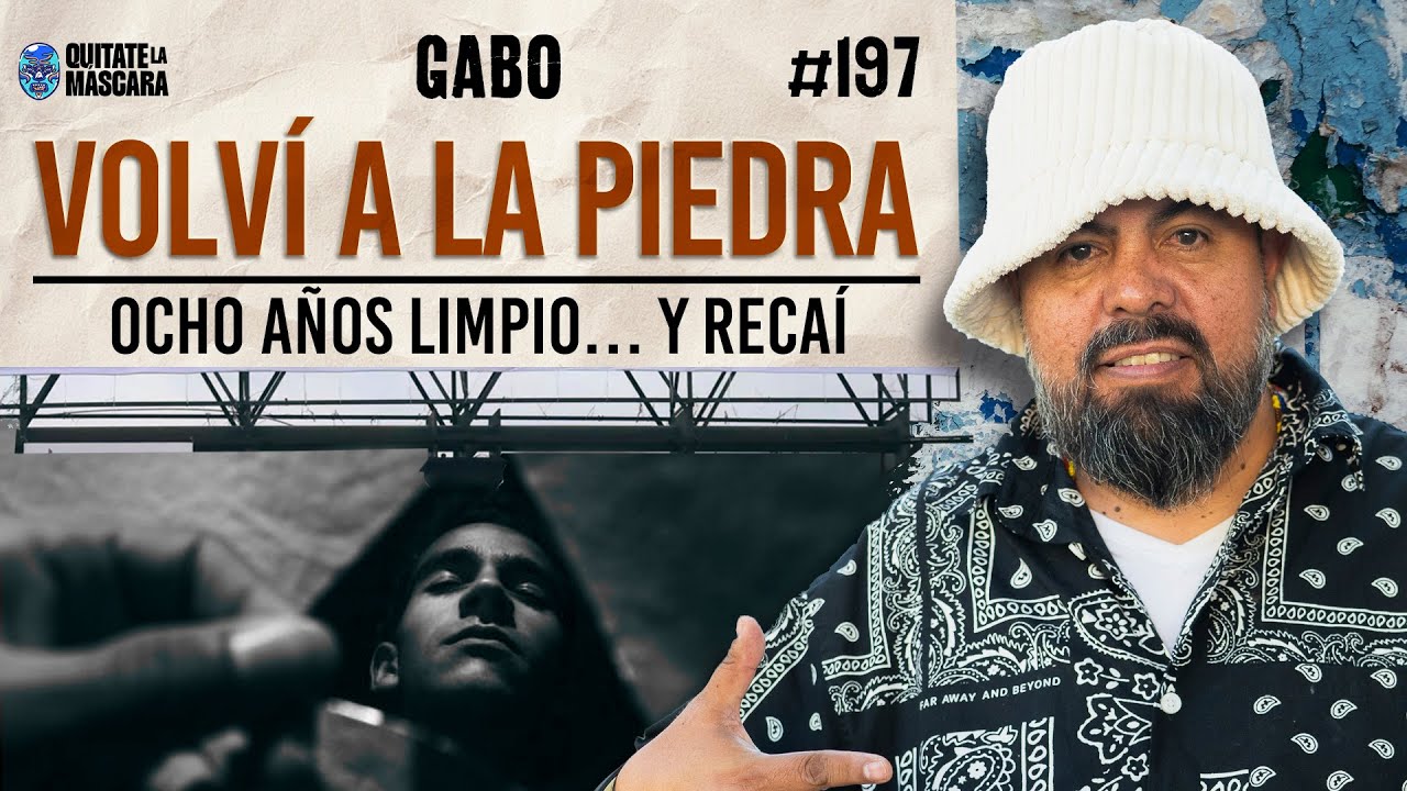 197. VOLVÍ A LA PIDERA, mi recaída después de 8 años limpio / Gabo / Quítate la máscara podcast