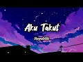 Aku Takut - Repvblik (Lirik)