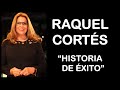 RAQUEL CORTÉS | HISTORIA DE ÉXITO