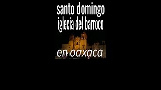 SANTO DOMINGO.  LUGAR TURISTICO MUY HERMOSO LUGAR EN OAXACA