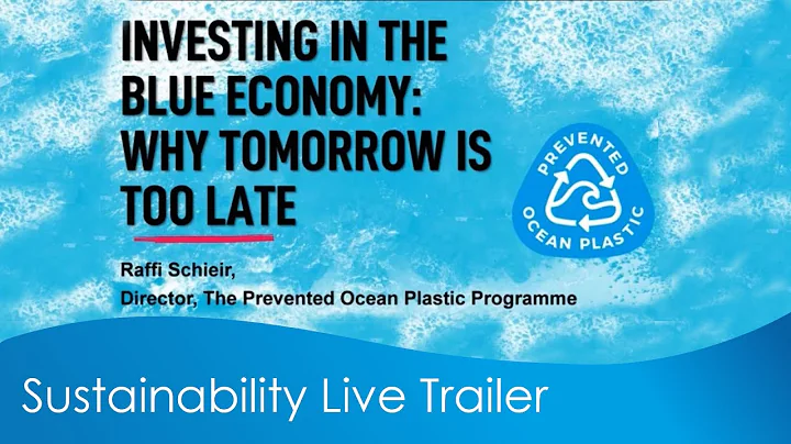 Sustainability live trailer - Investing in the Blue Economy: Why Tomorrow is Too Late