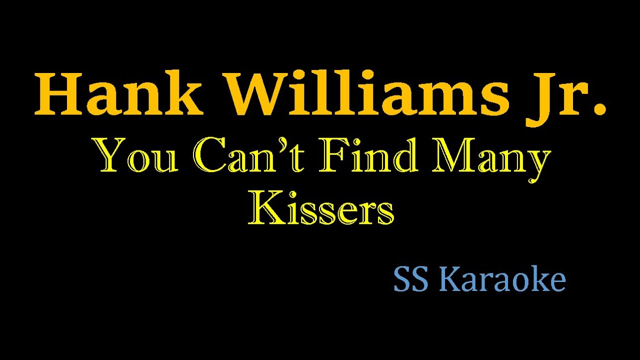 Hank Williams Jr. - You Can't Find Many Kissers (Karaoke Version) Hank Williams Jr. - You Can't Find Many Kissers (Karaoke Version)