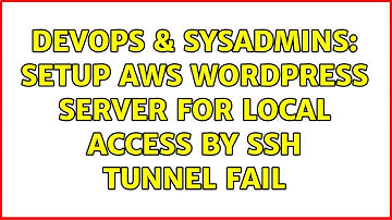DevOps & SysAdmins: Setup AWS Wordpress server for local access by SSH Tunnel Fail