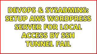 DevOps & SysAdmins: Setup AWS Wordpress server for local access by SSH Tunnel Fail