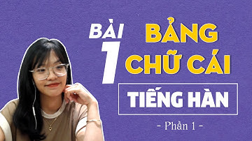 BẢNG CHỮ CÁI TIẾNG HÀN DỄ HỌC NHẤT l Tự học tiếng Hàn Online Miễn Phí l Tiếng Hàn Phương Anh