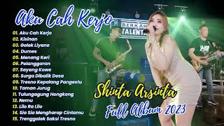 SHINTA ARSINTA - AKU CAH KERJO - Mas Lungaku Ra Bakal Cidro | FULL ALBUM 2023