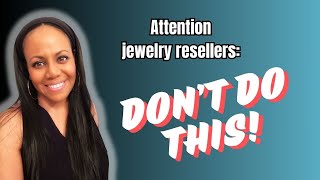 The BIGGEST Mistakes Jewelry Resellers Are Making Right Now!