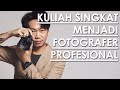 BAGAIMANA CARA MENJADI FOTOGRAFER PROFESIONAL? Tonton Video ini!!!