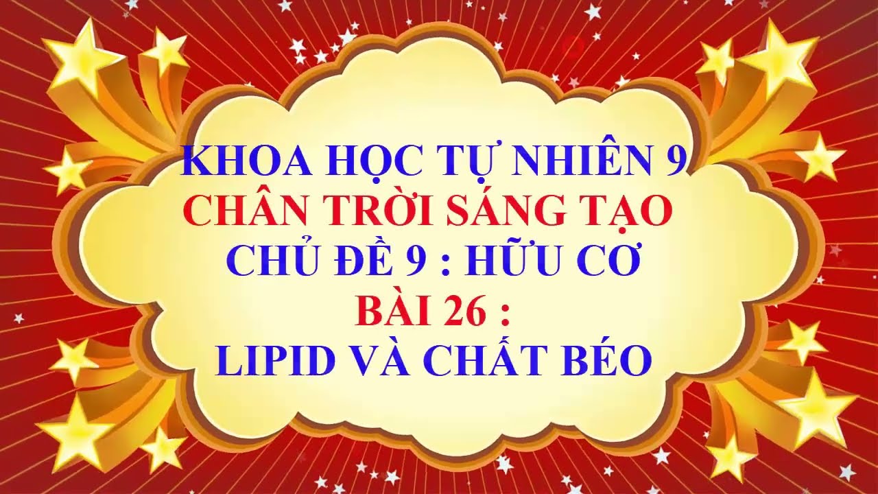 Khoa học tự nhiên 9 - Chân trời sáng tạo - Chủ đề 9 - Bài 26 - Lipid và chất béo