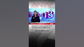 Công an đồng loạt kiểm tra hệ thống thẩm mỹ viện Mailisa trên toàn quốc | ANTV