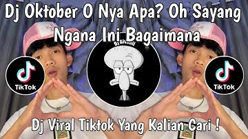 DJ OKTOBER O NYA APA? OH SAYANG NGANA INI BAGAIMANA VIRAL TIKTOK TERBARU 2025 YANG KALIAN CARI !