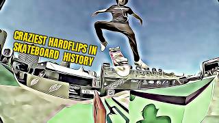 MOST INSANE Hardflips in Skateboard History