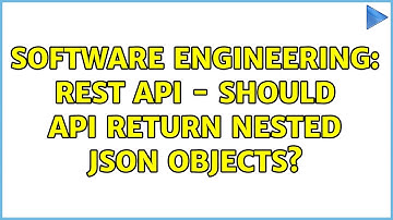 Software Engineering: REST API - Should API Return Nested JSON Objects? (2 Solutions!!)