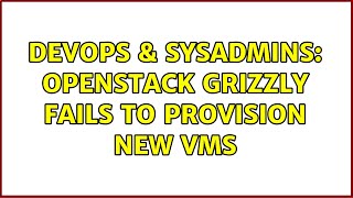 DevOps & SysAdmins: Openstack Grizzly Fails to Provision New VMs