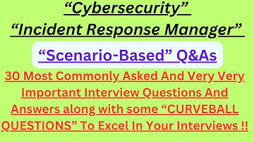 "Cybersecurity Incident Response Manager, Scenario-Based Interview Q&As", Most Asked Interview Q&As!