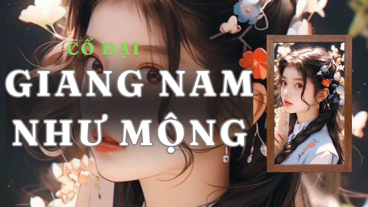 [ TRUYỆN AUDIO ] GIANG NAM NHƯ MỘNG - FULL | GIANG TUỆ MẪN AUDIO CHỮA LÀNH | REVIEW | CỔ ĐẠI