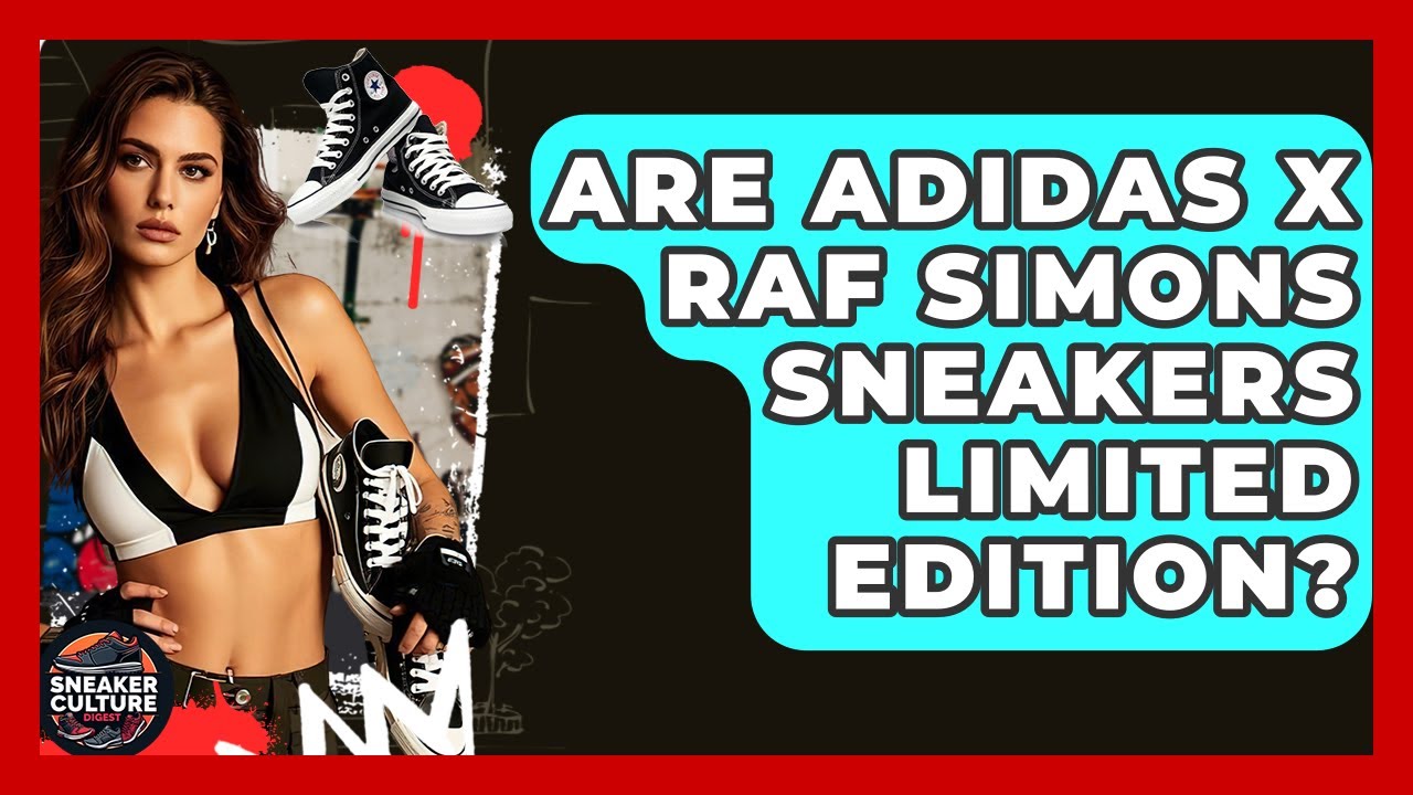 Are Adidas X Raf Simons Sneakers Limited Edition? - Sneaker Culture Digest