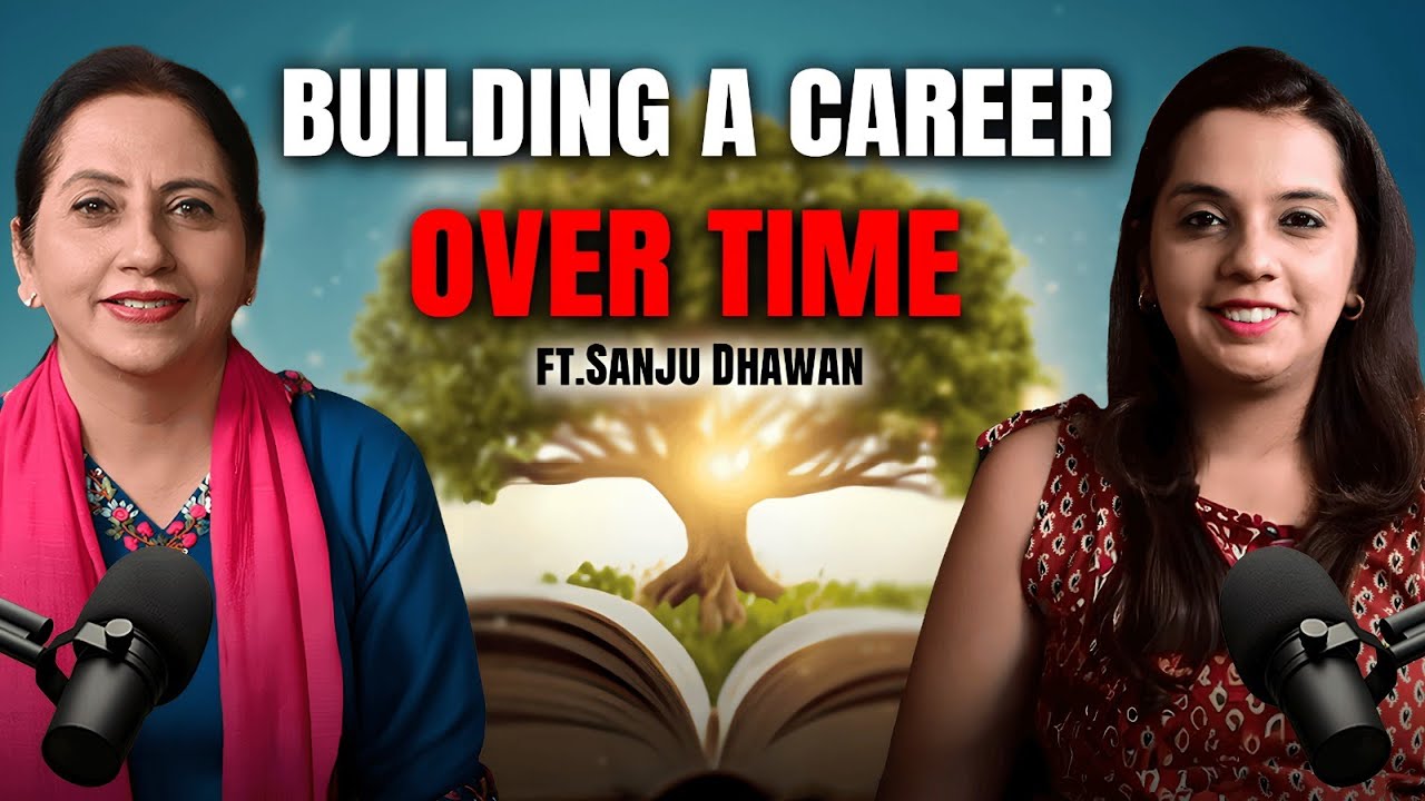 Building a Career Over Time | Dr. Sanju Dhawan