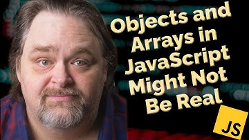 Coding Shorts: Objects and Arrays in JavaScript Might Not Be Real