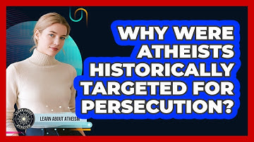Why were atheists historically targeted for persecution?