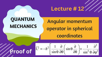Angular momentum Operator in Spherical Polar Coordinate System Lect # 12  IIQUANTUM MECHANICSII