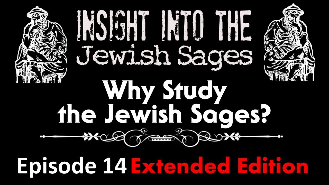 Insight into the Jewish Sages (Extended Edition) Why Study the Jewish
