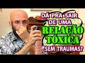 DÁ PRA SAIR DE UMA RELAÇÃO TÓXICA SEM TRAUMAS? | Marcos Lacerda, psicólogo