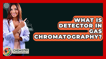 What Is Detector In Gas Chromatography? - Chemistry For Everyone