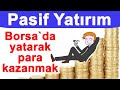 Pasif yatırım stratejisi nedir? Borsada pasif bir şekilde para kazanmak!