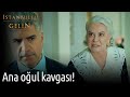 Ana Oğul Kavgası! - İstanbullu Gelin