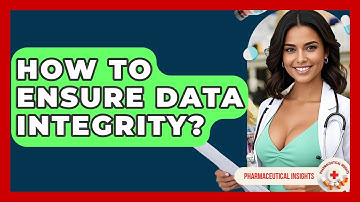 How To Ensure Data Integrity? - Pharmaceutical Insights