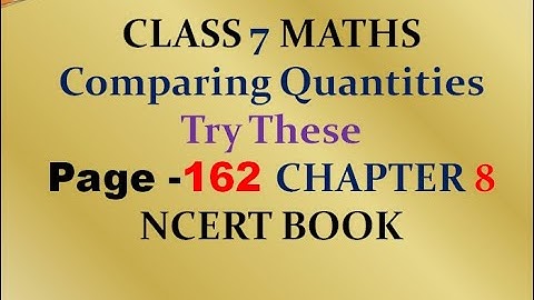 Try these  - page 162 - chapter 8 - Comparing Quantities - class 7 - maths - NCERT - SOLUTIONS