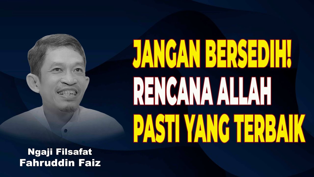 Jangan Bersedih! Rencana Allah Pasti yang Terbaik! | Ngaji Filsafat - Dr Fahruddin Faiz