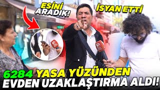 6284 YÜZÜNDEN KARISI EVDEN ATTI! OLANLARI ANLATTI! KARAR SİZİN!