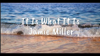 It Is What It Is - Jamie Miller (Lyrics)
