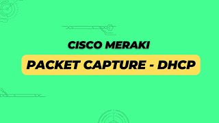 Cisco Meraki - Packet Capture - DHCP