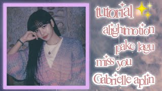 TUTORIAL ALIGHTMOTION PAKE LAGU MISS YOU || by: Zahra Azizah
